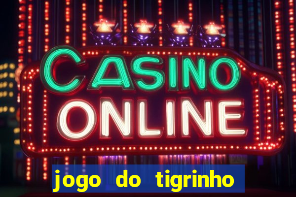 jogo do tigrinho na casa chinesa